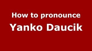 How to pronounce Yanko Daucik
