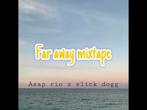 FAR AWAY (MIXTAPE) ft Slick Dogg