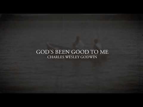 Gods Been Good To Me - Charles Wesley Godwin