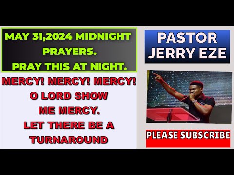 MAY 31 2024 MIDNIGHT PRAYERS  O LORD SHOW ME MERCY. PASTOR JERRY EZE PRAYER TODAY