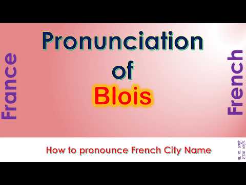 Blois   How to pronounce Blois, Loir et Cher, Centre Val de Loire in French accent?