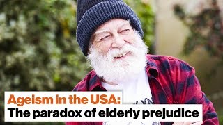 Ageism in the USA: The paradox of prejudice against the elderly | Ashton Applewhite
