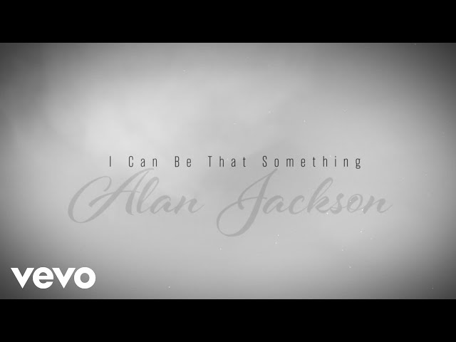 Download Alan Jackson – I Can Be That Something