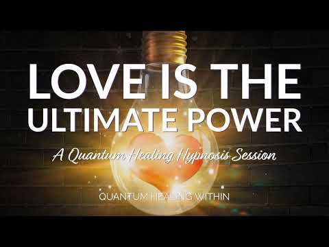 Love is the Ultimate Power :: A Quantum Healing Hypnosis Session