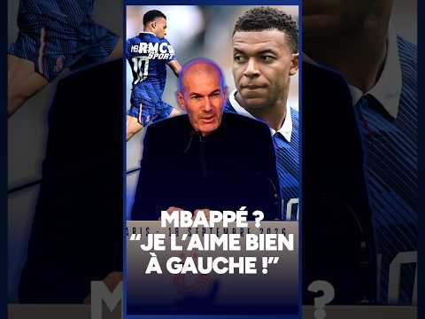 Mbappé ? "Je l'aime bien à gauche !" tranche Zidane