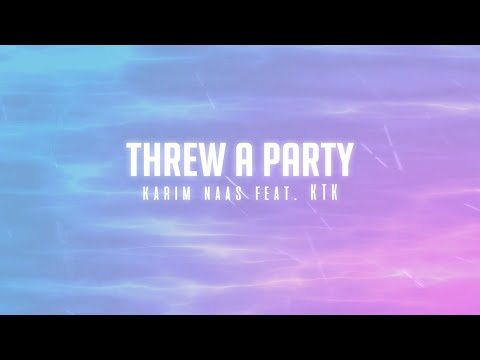 Karim Naas feat. KTK - Threw a Party [Official Lyric Video]