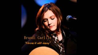 Brandi Carlile - Throw it all away  *Lyrics in the description*