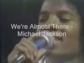 We're Almost There - Michael Jackson 