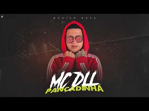 MC DLL - PANCADINHA - MÚSICA NOVA