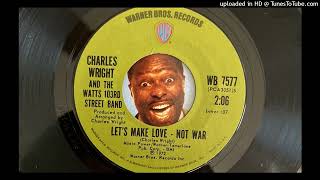 Charles Wright &amp; The Watts 103rd Street Rhythm Band - Lets Make Love - Not War (Warner Brothers) 197