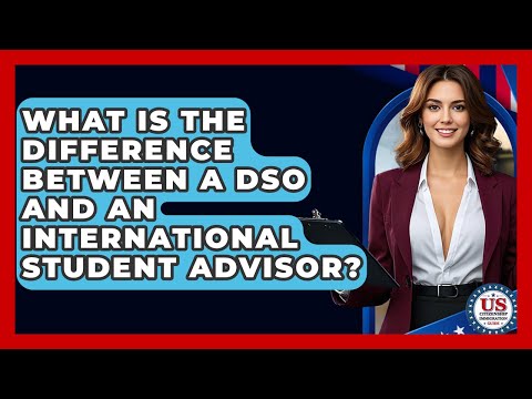 What Is The Difference Between A DSO And An International Student Advisor?