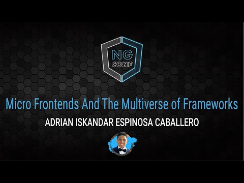 Micro frontends and the multiverse of Frameworks | Adrian Iskandar Espinosa Caballero | ng-conf 2022