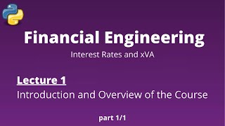 Financial Engineering Course: Lecture 1/14, (Introduction and Overview of the Course)