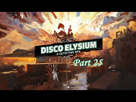 Let's Play: Disco Elysium! Part 25