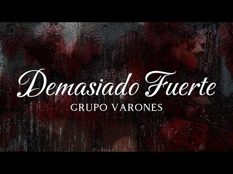 Grupo Varones - Demasiado Fuerte (LETRA)