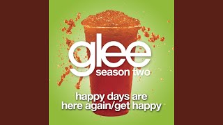 Happy Days Are Here Again / Get Happy (Glee Cast Version)