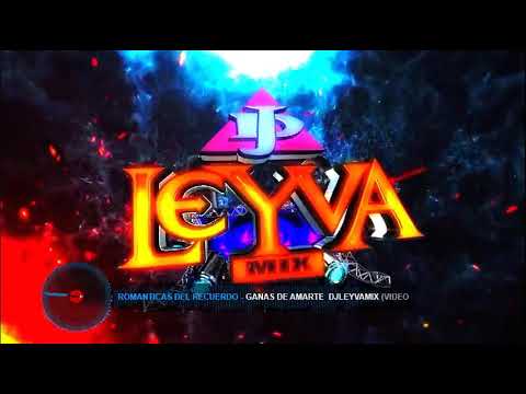 GANAS DE AMARTE  ROMANTICAS DEL RECUERDO #DJLEYVAMIXLAEVOLUCIONDELAMUSICA