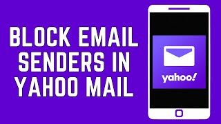 How To Block Email Senders In Yahoo Mail 2024?