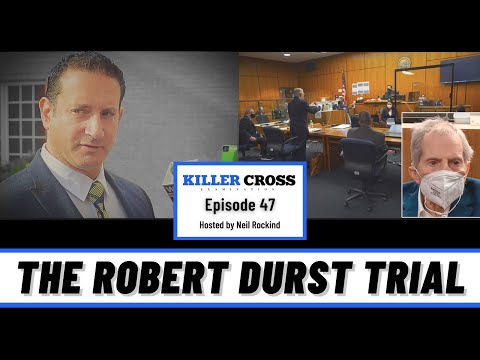 The Robert Durst Trial- Analyzed by Neil Rockind - (Ep. 47) Killer Cross Examination Podcast ⚖️