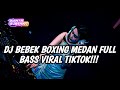 DJ BEBEK BOXING MEDAN FULL BASS VIRAL TIKTOK TERBARU 2024
