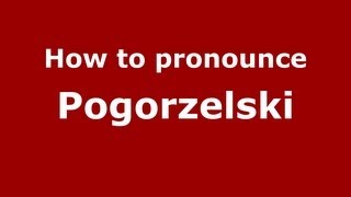 How to pronounce Pogorzelski
