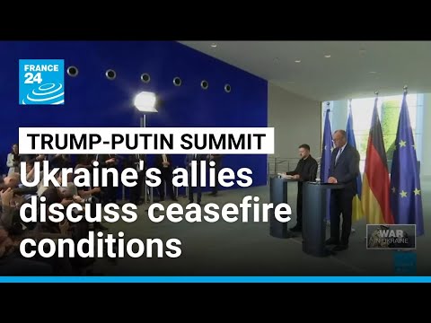 Trump-Putin summit: Ukraine's European allies discuss ceasefire conditions