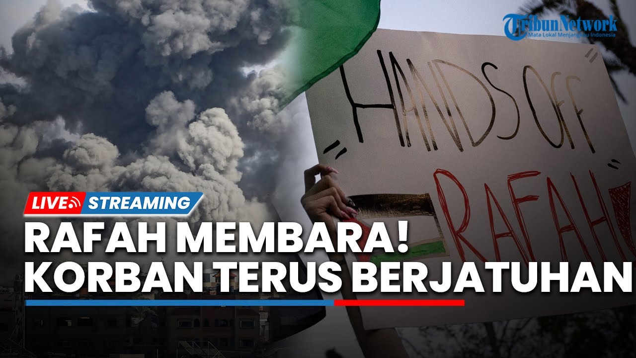 Rafah Membara Bak Lautan Api, Korban Terus Berjatuhan hingga Nasib Pilu ...