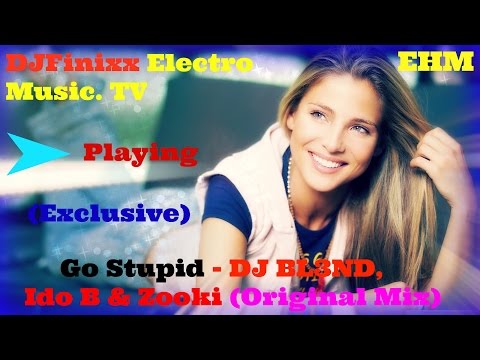 Go Stupid - DJ BL3ND, Ido B & Zooki (Original Mix) [Exclusive]