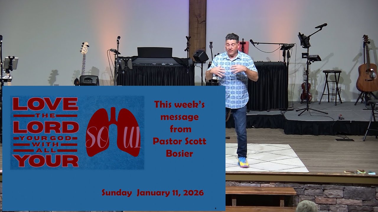 1/11 - Pastor Scott Bosier - Love the LORD Your God with All Your Soul