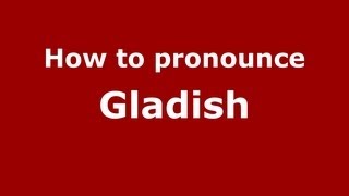 How to pronounce Gladish