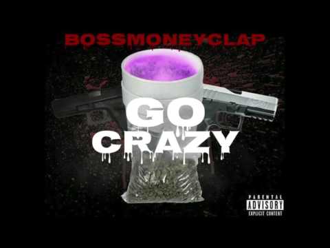 BossMoneyClap - GO CRAZY FULL VERSION