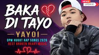 Download lagu Baka Di Tayo - Yayoi💔OPM Hugot Rap Songs 2026 | Best Broken Heart Music mp3