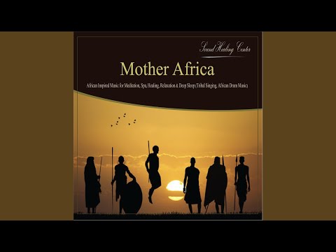 Mother Africa: African Inspired Music for Meditation, Spa, Healing, Relaxation & Deep Sleep...