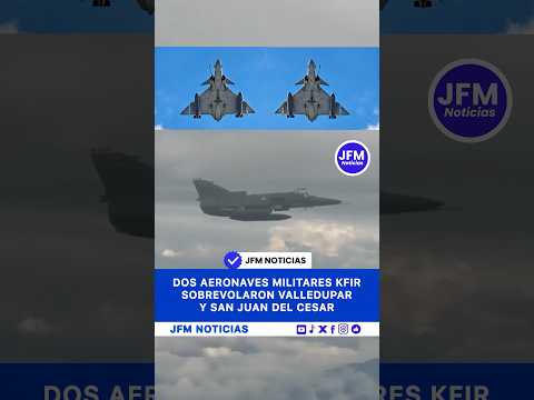 Dos Aeronaves Militares Kfir Sobrevolaron Valledupar y San Juan del Cesar