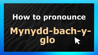 How to pronounce Mynydd-Bach-Y-Glo