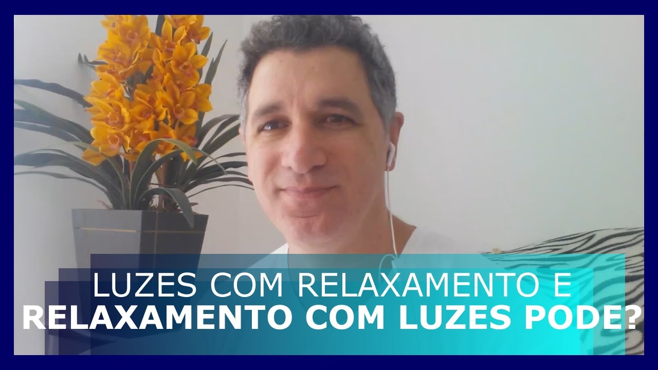 RELAXAMENTO COM LUZES OU LUZES COM RELAXAMENTO,PODE