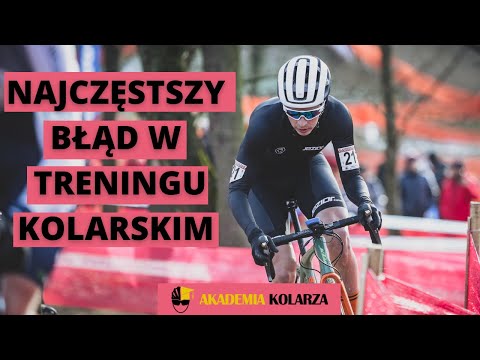 Najczęstszy błąd w treningu kolarskim - AKADEMIA KOLARZA