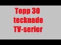 Topp 30 Tecknade TV Serier