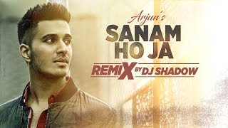 Remix: SANAM HO JA Video Song | Arjun | Dj Shadow | Remix 2017 Hindi  | T-Series