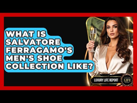 What Is Salvatore Ferragamo's Men's Shoe Collection Like? - Luxury Life Report