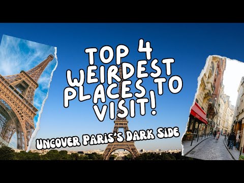 Top 4 Weirdest Places to Visit in Paris, France - Unusual Sights and Strange Stories