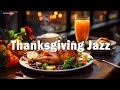 Thanksgiving Jazz 🍗🥩☕ Relaxing Jazz Music for Holiday Meals