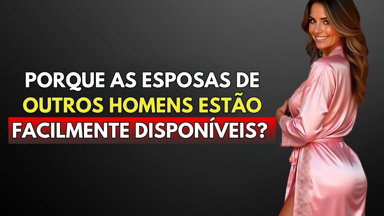 A VERDADE sobre por que as mulheres CASADAS são a presa MAIS FÁCIL | Estoicismo