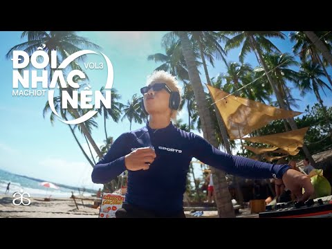 Machiot - Đổi Nhạc Nền Vol. 3 (Summer Mixset)