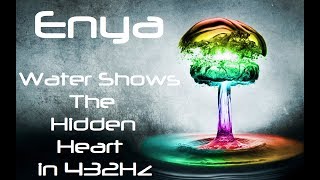 Enya - Water Shows the Hidden Heart in 432Hz (Goddess Energy Video)