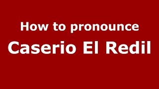 How to pronounce Caserio El Redil