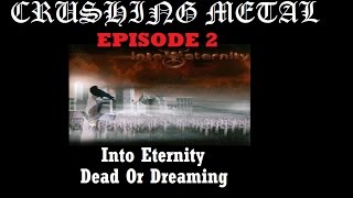 CRUSING METAL: Episode 2 - Into Eternity's Dead Or Dreaming