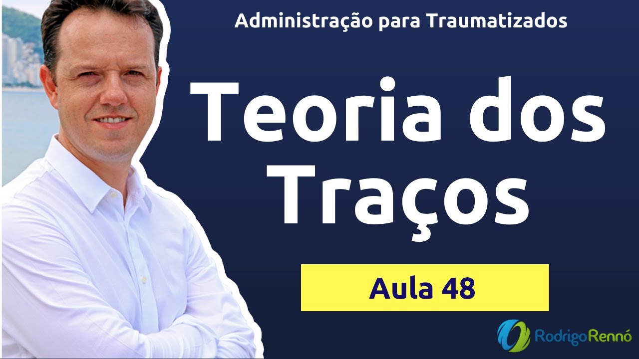 Teoria dos traços - Prof. Rodrigo Rennó - Administração para Traumatizados