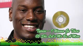 Tyrese - - 05 She Let&#39;s Me Be A Man