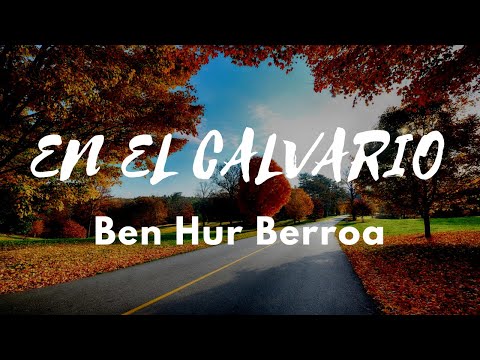 En el Calvario | Ben-Hur Berroa | Letra